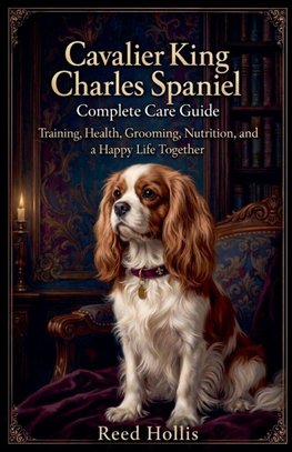 Cavalier King Charles Spaniel / Complete Care Guide