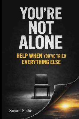 YOU'RE NOT ALONE Help When You've Tried Everything Else