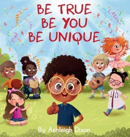 Be True, Be You, Be Unique.