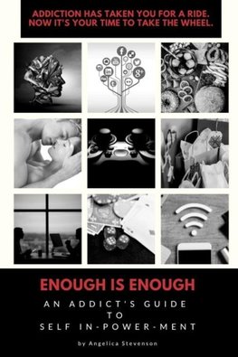 ENOUGH IS ENOUGH An Addict's Guide to Self In-Power-Ment