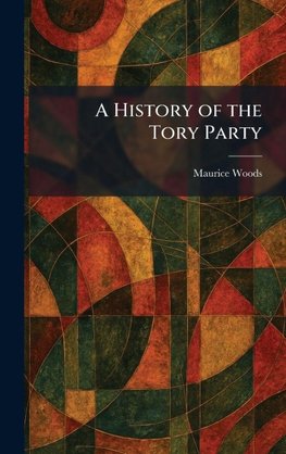 A History of the Tory Party