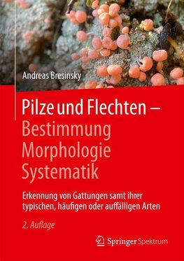 Pilze und Flechten - Bestimmung, Morphologie, Systematik