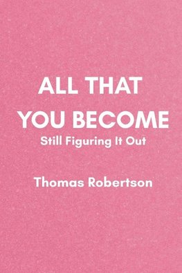 All That You Become