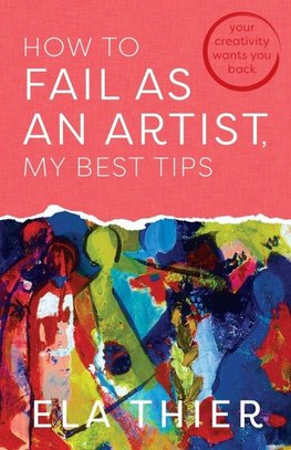 How to Fail as an Artist, My Best Tips