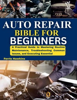 AUTO REPAIR BIBLE FOR BEGINNERS
