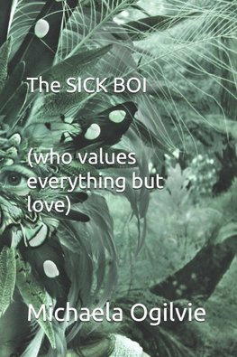 The SICK BOI (who values everything but LOVE)