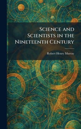 Science and Scientists in the Nineteenth Century