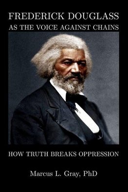 Frederick Douglass As The Voice Against Chains