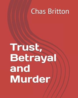 Trust, Betrayal and Murder