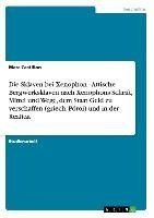 Die Sklaven bei Xenophon - Attische Bergwerksklaven nach Xenophons Schrift' Mittel und Wege, dem Staat Geld zu verschaffen (griech. Póroi) und in der Realität