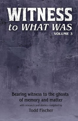 WITNESS to What Was