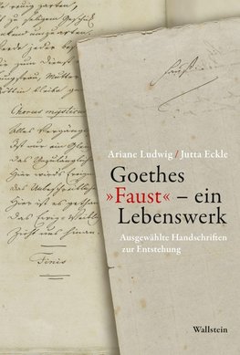 Goethes 'Faust' - ein Lebenswerk
