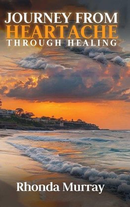 Journey from Heartache Through Healing