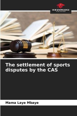 The settlement of sports disputes by the CAS