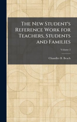 The New Student's Reference Work for Teachers, Students and Families