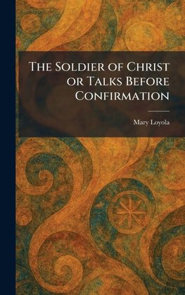 The Soldier of Christ or Talks Before Confirmation