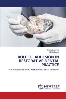 ROLE OF ADHESION IN RESTORATIVE DENTAL PRACTICE