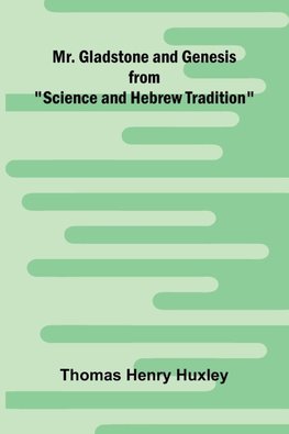 Mr. Gladstone and Genesis;  from "Science and Hebrew Tradition"