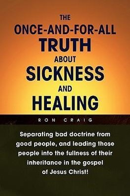 The Once-And-For-All Truth About Sickness and Healing