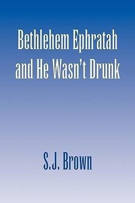 Bethlehem Ephratah and He Wasn't Drunk