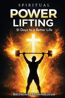 Spiritual Power Lifting, 21 Days to a Better Life