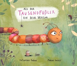 Als der Tausendfüßler ein Bein verlor