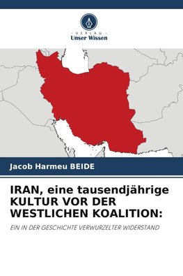 IRAN, eine tausendjährige KULTUR VOR DER WESTLICHEN KOALITION: