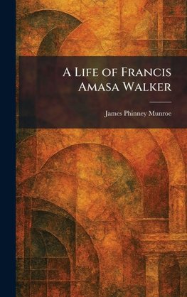 A Life of Francis Amasa Walker