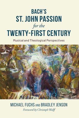 Bach's St. John Passion for the Twenty-First Century