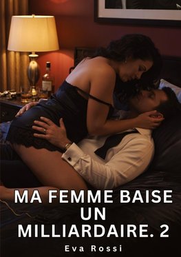 Ma Femme Baise un Milliardaire. 2
