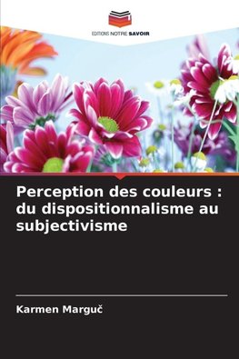 Perception des couleurs : du dispositionnalisme au subjectivisme