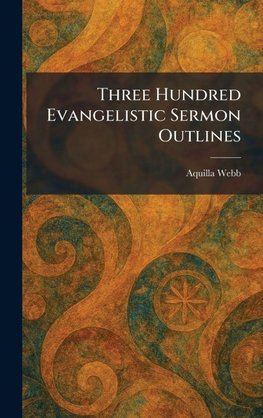 Three Hundred Evangelistic Sermon Outlines