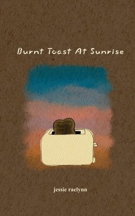 Burnt Toast At Sunrise