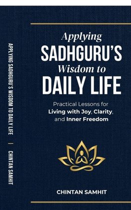 Applying Sadhguru's Wisdom to Daily Life