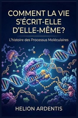 Comment la vie s'écrit-elle d'elle-même?