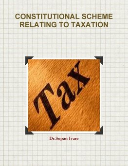 CONSTITUTIONAL SCHEME RELATING TO TAXATION