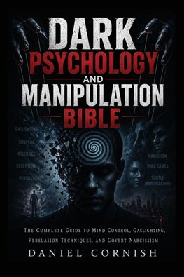 Dark Psychology and Manipulation Bible