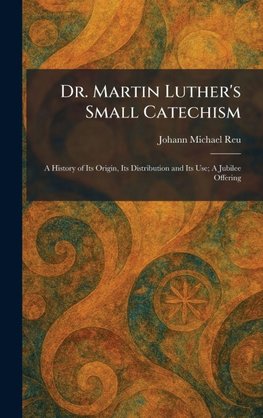 Dr. Martin Luther's Small Catechism
