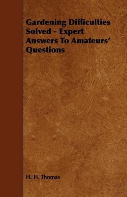 Gardening Difficulties Solved - Expert Answers to Amateur's Questions