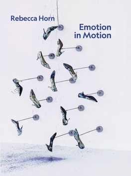 Rebecca Horn. Emotion in Motion