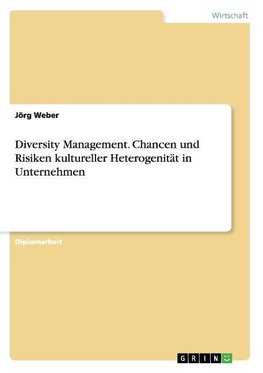 Diversity Management. Chancen und Risiken kultureller Heterogenität in Unternehmen