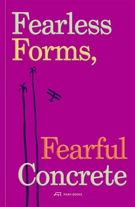 Fearless Forms, Fearful Concrete
