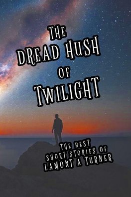 The Dread Hush of Twilight