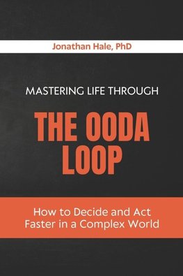 Mastering Life Through The OODA Loop