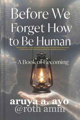 BEFORE WE FORGET HOW TO BE HUMAN