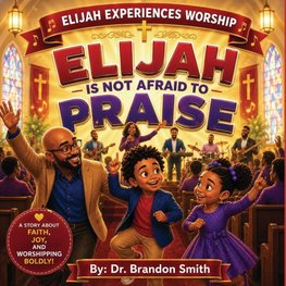 Elijah Is Not Afraid To Praise