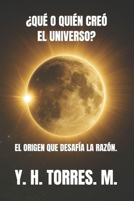 ¿QUÉ O QUIÉN CREÓ EL UNIVERSO?
