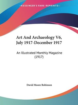 Art And Archaeology V6, July 1917-December 1917