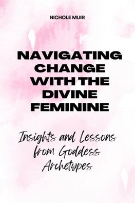 Navigating Change with the Divine Feminine