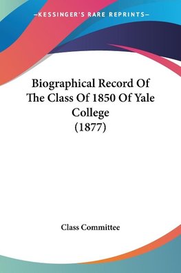 Biographical Record Of The Class Of 1850 Of Yale College (1877)